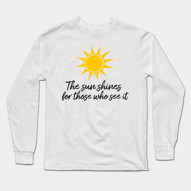 The sun shines for those who see it motivation quote Long Sleeve T-Shirt by star trek fanart and more